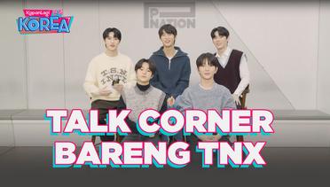 Talk Corner Bersama TNX, Momen Debut yang Sentimental - Rencana di 2023!