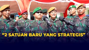 Jenderal TNI Dudung Abdurachman : Kehadiran Kedua Satuan Ini Merupakan Hal Yang Sangat Strategis
