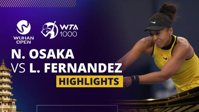 Naomi Osaka vs Leylah Fernandez - Highlight | WTA 1000: Dongfeng Voyah Wuhan Open 2025