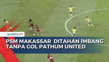 Hasil Asean Club Championship: PSM Makassar Ditahan Imbang Tanpa Gol Pathum United