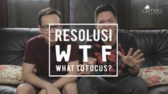 Resolusi WTF: What to Focus?