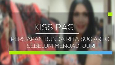 Persiapan Bunda Rita Sugiarto Sebelum Menjadi Juri - Kiss Pagi 09/02/16
