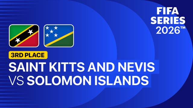 3rd Place: Saint Kitts and Nevis vs Solomon Islands - Full Match | FIFA Series 2026