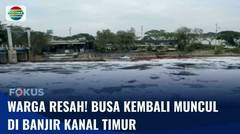 Gelembung Busa Kembali Muncul di Banjir Kanal Timur Marunda | Fokus