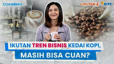 Wow! Konsumsi Kopi Indonesia Terus Meningkat, Bisnis Kedai Kopi Masih Cuan? | Cuanomix