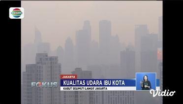 Kualitas Udara Buruk, Kabut Selimuti Gedung Perkantoran di Jakarta - Fokus 