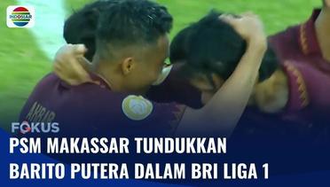 Pekan ke-12 BRI Liga 1: Menang 2-0, PSM Makassar Berhasil Taklukkan Barito Putera! | Fokus