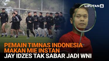 Pemain Timnas Indonesia Makan Mie Instan, Jay Idzes Tak Sabar Jadi WNI