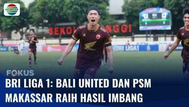 Dewa United Tahan Imbang Bali United, Bhayangkara Presisi Tahan Imbang PSM Makassar | Fokus