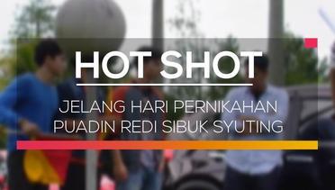 Jelang Hari Pernikahan Puadin Redi sibuk Syuting - Hot Shot