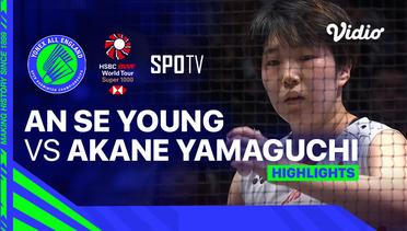 Women's Single Semifinal: AN Se Young (KOR) vs Akane Yamaguchi (JPN) - Highlights  | Yonex All England Open Badminton Championships