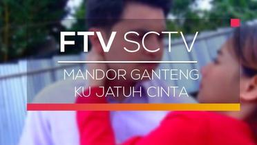 FTV SCTV - Mandor Ganteng Ku Jatuh Cinta