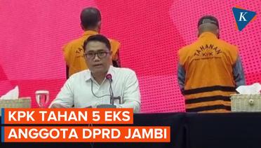 KPK Tahan 5 Eks Anggota DPRD Jambi Terkait Dugaan Suap "Ketok Palu"