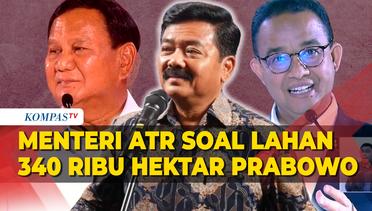 Menteri ATR Angkat Bicara soal HGU 340.000 Hektar Milik Prabowo