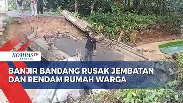 Banjir Bandang Rusak Jembatan dan Rendam Rumah Warga
