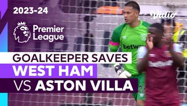 Aksi Penyelamatan Kiper | West Ham vs Aston Villa | Premier League 2023/24