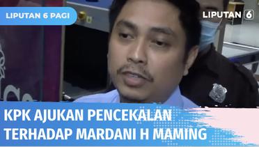 Berstatus Tersangka, KPK Telah Ajukan Pencekalan Terhadap Mardani H Maming | Liputan 6