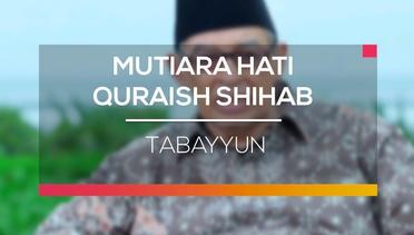 Mutiara Hati Quraish Shihab - Tabayyun