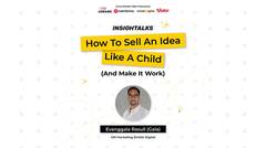 INSIGHTALKS: How To Sell An Idea Like A Child (And Make It Work) with Evanggala Rasuli