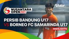 PERSIB Bandung U17 vs Borneo FC Samarinda U17 - Highlights | Nusantara Open 2023