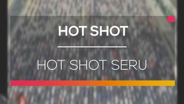 Hot Shot Seru - Hot Shot 10/07/16