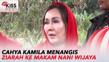 Cahya Kamila Menangis Saat Ziarah ke Makam Nani Wijaya | Kiss Pagi