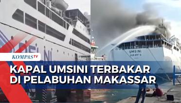 KM Umsini Terbakar di Pelabuhan Soekarno-Hatta Makassar, Penumpang Panik Nekat Loncat!