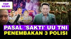 Pasal 'Sakti' RUU TNI Anti Diotak Atik | Momen Penangkapan TNI Penembak 3 Polisi