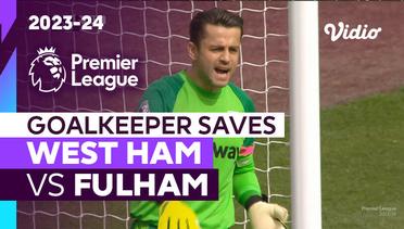 Aksi Penyelamatan Kiper | West Ham vs Fulham | Premier League 2023/24