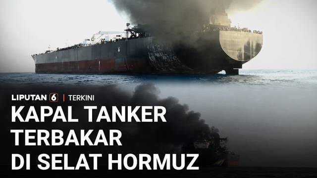 Kapal Tanker Kavomaleas Terbakar di Selat Hormuz, Iran Klaim Kapal Langgar Peringatan | Liputan 6