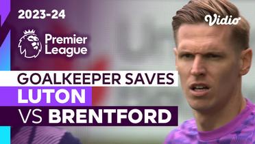 Aksi Penyelamatan Kiper | Luton vs Brentford | Premier League 2023/24