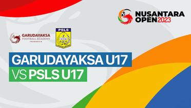 Garudayaksa Academy U17 vs PSLS U17 - Full Match | Nusantara Open 2023