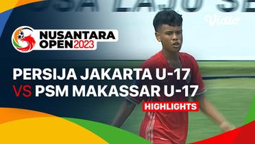 PERSIJA Jakarta U17 vs PSM Makassar U17 - Highlights | Nusantara Open 2023