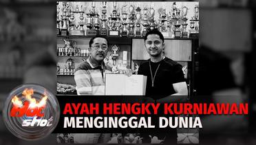 Ayah Hengky Kurniawan Tutup  Usia | Hot Shot