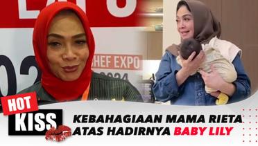 Kebahagiaan Mama Rieta Atas Hadirnya Baby Lily di Keluarga Raffi Ahmad | Hot Kiss