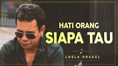 LOELA DRAKEL - HATI ORANG SIAPA TAU (Official Video) - LAGU NOSTALGIA
