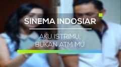 Sinema Indosiar - Aku Istrimu, Bukan ATM Mu