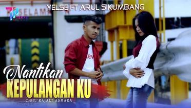 Yelse feat Arul Sikumbang - Nantikan Kepulangan Ku (Official Music Video)