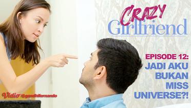 Crazy Girlfriend (Web Series) Ep 12: Jadi Aku Bukan Miss Universe?!
