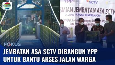 Jembatan Asa SCTV Dibangun YPP Untuk Permudah Warga Beraktivitas | Fokus