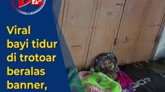 Viral Bayi Tidur di Trotoar Beralas Banner, Kisahnya Mengharukan!