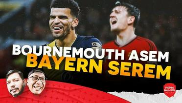 BOURNEMOUTH ASEM, BAYERN SEREM - Review EPL vs Bournemouth + Preview UCL vs Bayern Muenchen