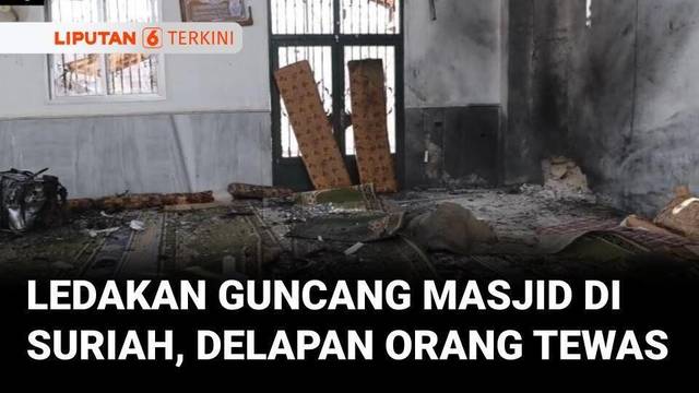 Ledakan Guncang Masjid di Homs Suriah Saat Salat Jumat, Delapan Orang Tewas | Liputan 6
