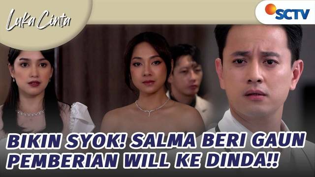 William Syok! Gaun Pemberiannya Salma Berikan ke Dinda | Luka Cinta - Episode 258