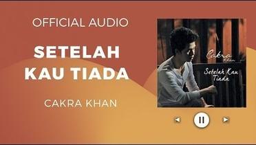 Cakra Khan - Setelah Kau Tiada ( Official Audio )
