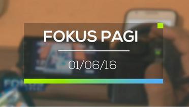 Fokus Pagi - 01/06/16