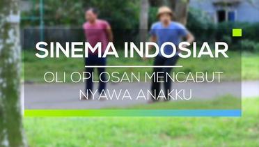 Sinema Indosiar - Oli Oplosan Mencabut Nyawa Anakku