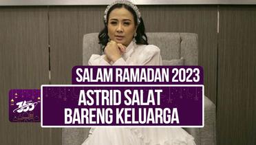 Salam Ramadan! Kondisi Astrid di Awal Tahun 2023 Terasa Berat