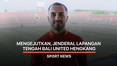 Mengejutkan, Jenderal Lapangan Tengah Bali United Hengkang