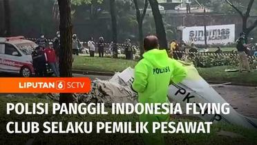 Usut Kasus Jatuhnya Pesawat di BSD, Indonesia Flying Club Akan Dipanggil | Liputan 6